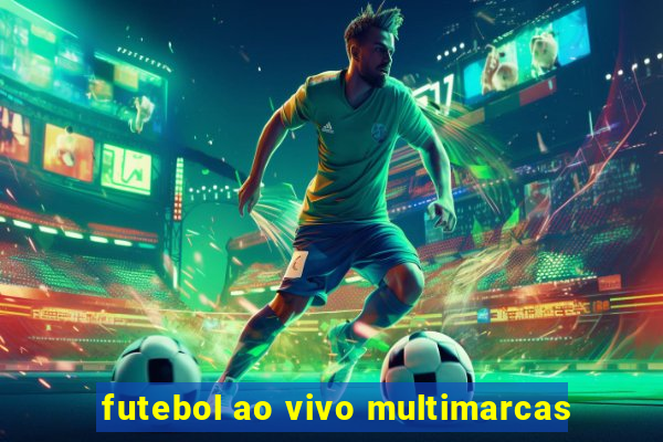 futebol ao vivo multimarcas